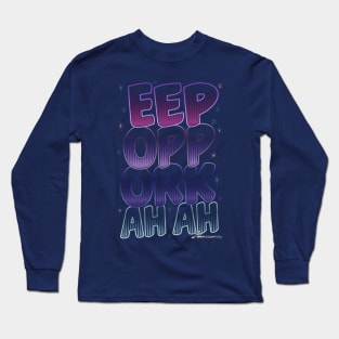 Eep Op Ork Ah Ah Long Sleeve T-Shirt